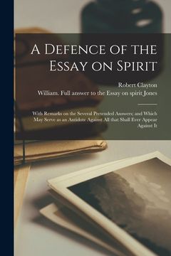 portada A Defence of the Essay on Spirit: With Remarks on the Several Pretended Answers; and Which May Serve as an Antidote Against All That Shall Ever Appear (in English)