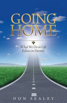 portada Going Home: What We Do in Life Echoes in Eternity