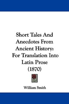 portada short tales and anecdotes from ancient history: for translation into latin prose (1870) (en Inglés)