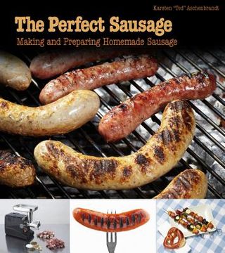 portada the perfect sausage: making and preparing homemade sausage