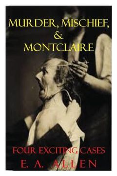 portada Murder, Mischief, & Montclaire: Four Exciting Cases (in English)