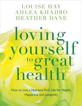 portada Loving Yourself to Great Health: How to Live a Nutrient-Rich Life for Health, Happiness and Longevity