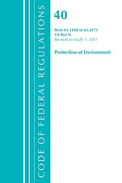 portada Code of Federal Regulations, Title 40 Protection of the Environment 63. 1440-63. 6175, Revised as of July 1, 2021: Part 2 (Volume 4) (Code of Federal. 40 Protection of the Environment, Volume 4) (en Inglés)