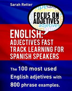 portada English: Adjectives Fast Track Learning for Spanish Speakers: The 100 most used English adjectives with 800 phrase examples (en Inglés)