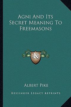 portada agni and its secret meaning to freemasons (en Inglés)