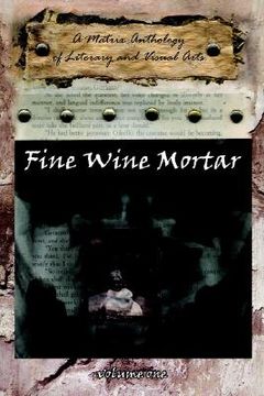 portada fine wine mortar, volume 1: a matrix anthology of literary and visual arts (en Inglés)