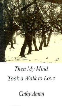 portada then my mind took a walk to love (en Inglés)