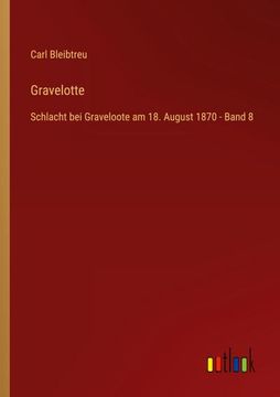 portada Gravelotte: Schlacht bei Graveloote am 18. August 1870 - Band 8 (en Alemán)