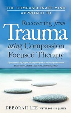 portada The Compassionate Mind Approach to Recovering from Trauma: Using Compassion Focused Therapy