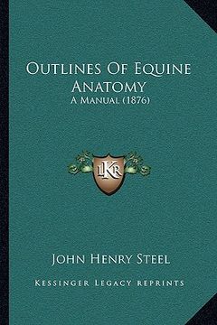 portada outlines of equine anatomy: a manual (1876) (en Inglés)