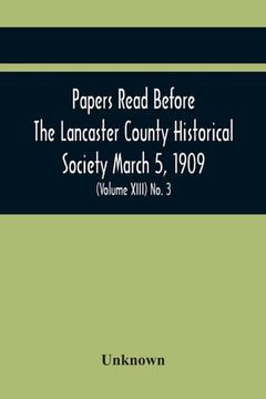 portada Papers Read Before The Lancaster County Historical Society March 5, 1909; History Herself, As Seen In Her Own Workshop; (Volume Xiii) No. 3