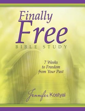 portada Finally Free Bible Study: 7 Weeks To Freedom From Your Past (en Inglés)