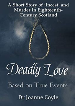 portada Deadly Love: A Short Story of 'incest' and Murder in Eighteenth-Century Scotland (en Inglés)