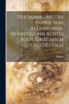 portada Der Sammlung des Pappus von Alexandrien, Siebentes und Achtes Buch, Griechisch und Deutsch (in German)