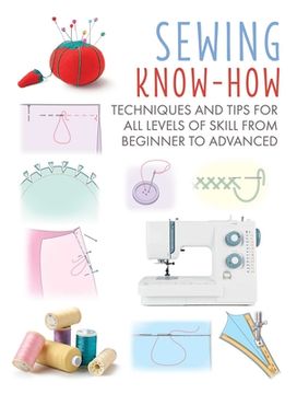 portada Sewing Know-How: Techniques and Tips for all Levels of Skill From Beginner to Advanced (4) (Craft Know-How) (en Inglés)