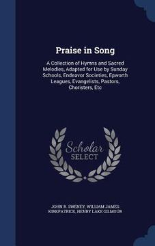 portada Praise in Song: A Collection of Hymns and Sacred Melodies, Adapted for Use by Sunday Schools, Endeavor Societies, Epworth Leagues, Eva