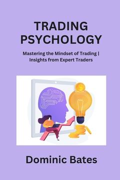 portada Trading Psychology: Mastering the Mindset of Trading Insights from Expert Traders (en Inglés)