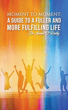 portada Moment to Moment: A Guide to a Fuller and More Fulfilling Life (en Inglés)