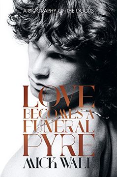 portada Love Becomes a Funeral Pyre: A Biography of the Doors