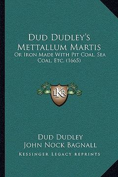 portada dud dudley's mettallum martis: or iron made with pit coal, sea coal, etc. (1665)