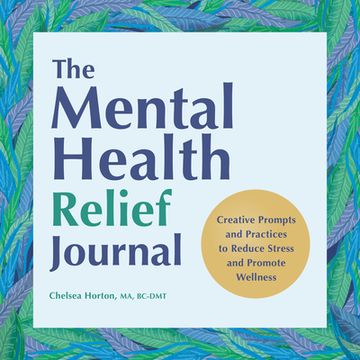 portada The Mental Health Relief Journal: Creative Prompts and Practices to Reduce Stress and Promote Wellness