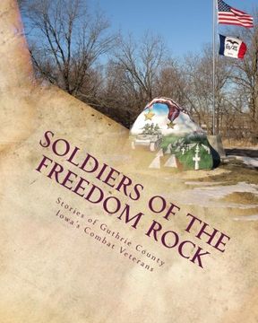 portada Soldiers of the Freedom Rock: Stories of Guthrie County Iowa's Combat Veterans