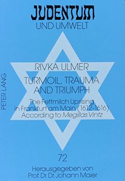 portada Turmoil, Trauma, and Triumph: The Fettmilch Uprising in Frankfurt am Main (1612-1616) According to Megillas Vintz: A Critical Edition of the Yiddish (Realms of Judaism, vol 72) (en Inglés)