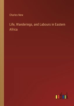 portada Life, Wanderings, and Labours in Eastern Africa (in English)