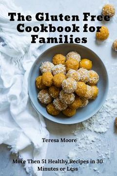 portada The Gluten Free Cookbook for Families: More Then 51 Healthy Recipes in 30 Minutes or Less (en Inglés)