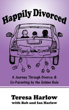 portada Happily Divorced: A Journey Through Divorce & Co-Parenting by the Golden Rule (en Inglés)