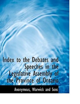portada index to the debates and speeches in the legislative assembly of the province of ontario (en Inglés)