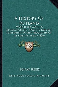 portada a history of rutland: worcester county, massachusetts, from its earliest settlement, with a biography of its first settlers (1836) (en Inglés)