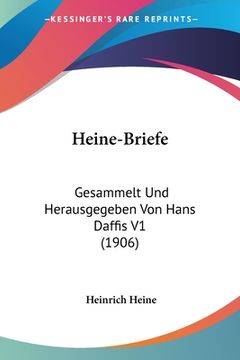 portada Heine-Briefe: Gesammelt Und Herausgegeben Von Hans Daffis V1 (1906)