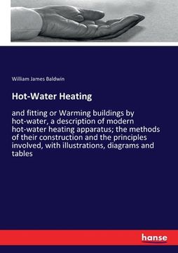 portada Hot-Water Heating: and fitting or Warming buildings by hot-water, a description of modern hot-water heating apparatus; the methods of the (in English)