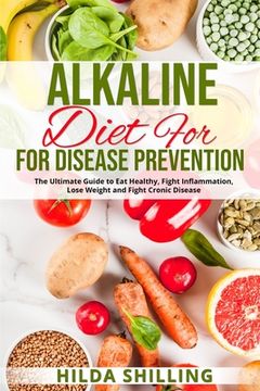 portada Alkaline Diet For Disease Prevention: The Ultimate Guide to Eat Healthy, Fight Inflammation, Lose Weight and Fight Cronic Disease
