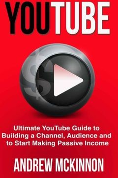 portada Youtube: Ultimate Youtube Guide to Building a Channel, Audience and to Start mak (en Inglés)