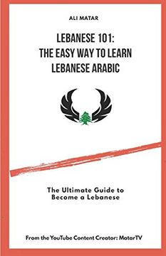 portada Lebanese 101: The Easy way to Learn Lebanese Arabic: The Ultimate Guide to Become a Lebanese (en Inglés)