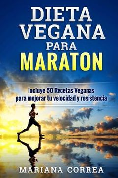 portada Dieta Vegana Para Maraton: Incluye 50 Recetas Veganas Para Mejorar tu Velocidad y Resistencia