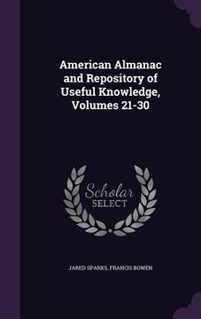 portada American Almanac and Repository of Useful Knowledge, Volumes 21-30 (en Inglés)