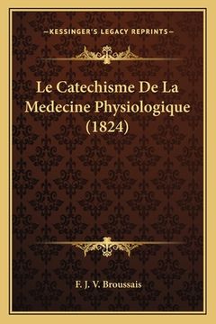 portada Le Catechisme De La Medecine Physiologique (1824) (en Francés)