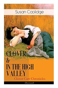 portada Clover & in the High Valley (Clover Carr Chronicles) - Illustrated: Children'S Classics Series - the Wonderful Adventures of Katy Carr'S Younger Sister in Colorado (Including the Story “Curly Locks”) (en Inglés)