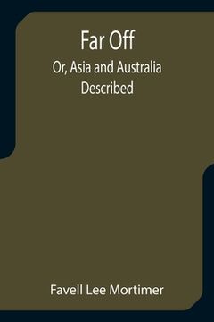 portada Far Off; Or, Asia and Australia Described (en Inglés)
