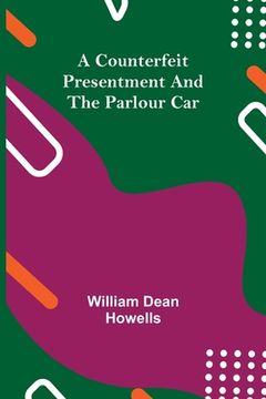 portada A Counterfeit Presentment and The Parlour Car (in English)