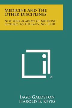 portada Medicine and the Other Disciplines: New York Academy of Medicine, Lectures to the Laity, No. 19-20 (en Inglés)