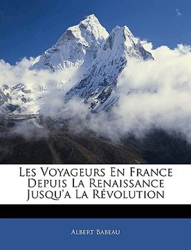 portada Les Voyageurs En France Depuis La Renaissance Jusqu'a La Révolution (in French)