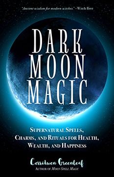 portada Dark Moon Magic: Supernatural Spells, Charms, and Rituals for Health, Wealth, and Happiness (en Inglés)