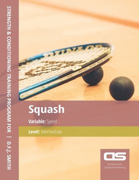 portada DS Performance - Strength & Conditioning Training Program for Squash, Speed, Intermediate (en Inglés)