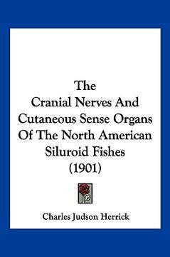 portada the cranial nerves and cutaneous sense organs of the north american siluroid fishes (1901) (en Inglés)