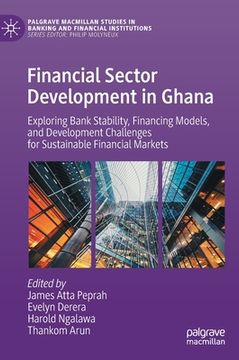 portada Financial Sector Development in Ghana: Exploring Bank Stability, Financing Models, and Development Challenges for Sustainable Financial Markets (en Inglés)