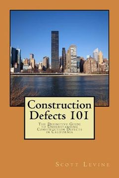 portada Construction Defects 101: The Definitive Guide to Understanding Construction Defects in California (en Inglés)